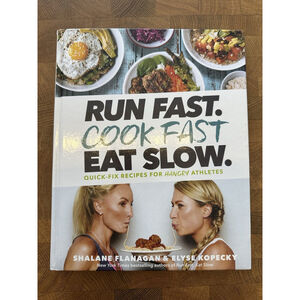 Run Fast. Cook Fast. Eat Slow.: Quick-Fix Recipes for Hangry Athletes: A: Used